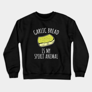 Garlic bread is my spirit animal Crewneck Sweatshirt